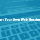 How To Start Your Own Web Hosting Company